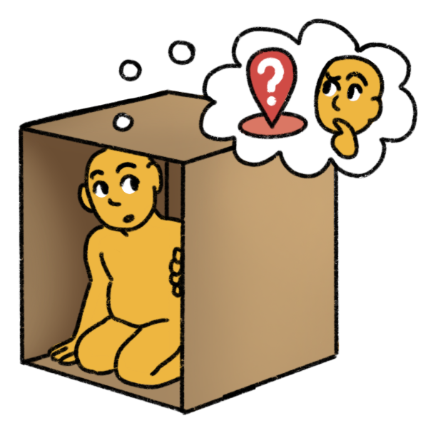 a yellow person kneeling inside a large brown box, and peering around the corner of the box. The thought bubble coming off them shows another person with a confused expression, and a location marker with a question mark on it.